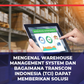 Mengenal Warehouse Management System dan Bagaimana Transcon Indonesia (TCI) dapat Memberikan Solusi Mengenal Warehouse Management System dan Bagaimana Transcon Indonesia (TCI) dapat Memberikan Solusi