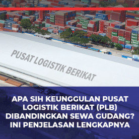 Apa sih Keunggulan Pusat Logistik Berikat (PLB) Dibandingkan Sewa Gudang? Ini Penjelasan Lengkapnya Apa sih Keunggulan Pusat Logistik Berikat (PLB) Dibandingkan Sewa Gudang? Ini Penjelasan Lengkapnya