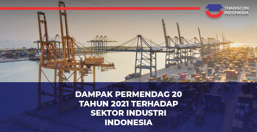 Dampak Permendag 20 Tahun 2021 Terhadap  Sektor Industri Indonesia