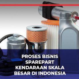 Prospek Bisnis Sparepart Kendaraan Skala Besar di Indonesia Prospek Bisnis Sparepart Kendaraan Skala Besar di Indonesia
