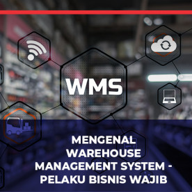 Mengenal Warehouse Management System - Pelaku Bisnis Wajib Tahu Mengenal Warehouse Management System - Pelaku Bisnis Wajib Tahu