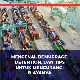 Mengenal Demurrage, Detention, dan Tips untuk Mengurangi Biayanya Mengenal Demurrage, Detention, dan Tips untuk Mengurangi Biayanya
