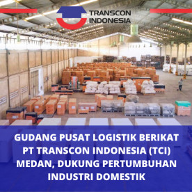 Gudang Pusat Logistik Berikat PT Transcon Indonesia Medan, Dukung Pertumbuhan Industri Domestik Gudang Pusat Logistik Berikat PT Transcon Indonesia Medan, Dukung Pertumbuhan Industri Domestik