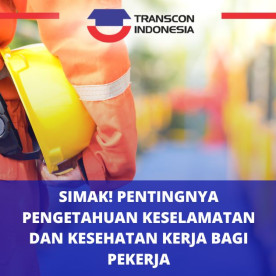 Simak! Pentingnya Pengetahuan Keselamatan dan Kesehatan Kerja bagi Pekerja Simak! Pentingnya Pengetahuan Keselamatan dan Kesehatan Kerja bagi Pekerja